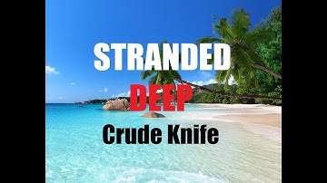 STRANDED DEEP ALPHA VERSION 0.01 - Crude Knife