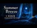 Summer Breeze Sleep Piano - Gentle Early Summer Night Music for Deep Sleep | 1 Hour