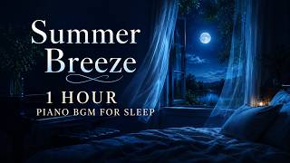 Summer Breeze Sleep Piano - Gentle Early Summer Night Music for Deep Sleep | 1 Hour