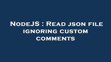 NodeJS : Read json file ignoring custom comments