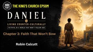 DANIEL - Chapter 3 - Faith That Won't Bow: Robin Calcutt | Sermon: 17/05/2026