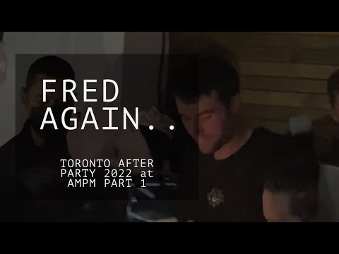 FRED AGAIN.. TORONTO AFTER PARTY PART 1
