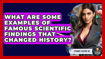 What Are Some Examples of Famous Scientific Findings That Changed History? - Strange Science HQ