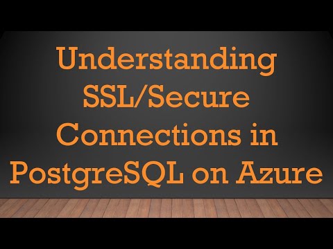 Understanding SSL/Secure Connections in PostgreSQL on Azure