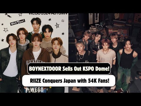 BOYNEXTDOOR Sells Out KSPO Dome Finale + RIIZE Dominates Japan