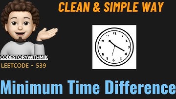 Minimum Time Difference | Easy Approach | Detailed | Leetcode 539 | codestorywithMIK