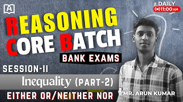 REASONING CORE BATCH | INEQUALITY PART-2 | SESSION-II | BANK EXAMS | BY MR. ARUN KUMAR
