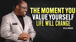 The Moment You Value Yourself, Your Life Will Change - Myles Munroe Motivation Speech
