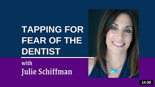 Releasing Fear of Going to the Dentist: EFT/Tapping with Julie Schiffman