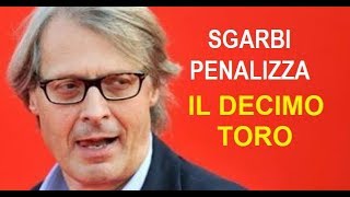 Sgarbi chiede una penalizzazione contro il Decimo Toro.