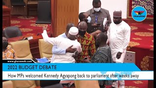 This is how MPs welcomed Kennedy Agyapong back to parliament after weeks away