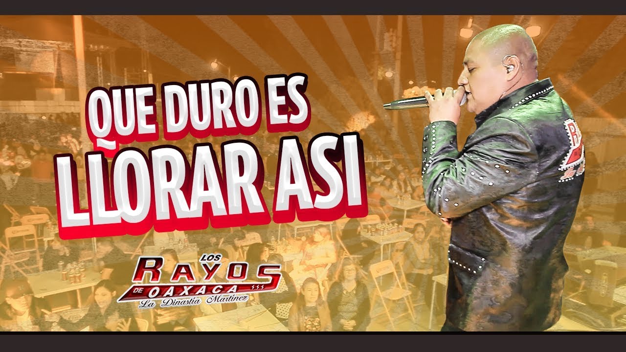 QUE DURO ES LLORAR ASI /Live / Los Rayos de Oaxaca 2020 YouTube