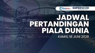 Jadwal Pertandingan Piala Dunia - Kamis, 18 Juni 2026