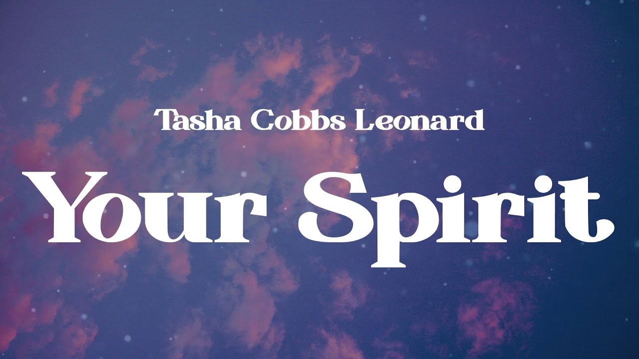 Tasha Cobbs Leonard - Your Spirit (Lyrics) Tasha Cobbs Leonard - Your Spirit (Lyrics)