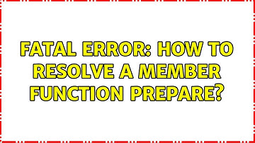 Fatal Error: how to resolve a member function prepare?