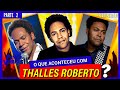 O que aconteceu com Thalles Roberto ? PARTE 2