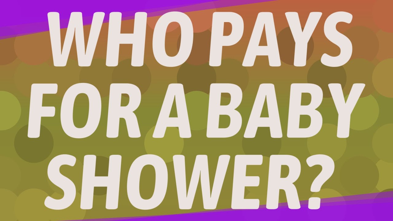 Who pays for a baby shower? YouTube