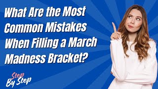 What Are the Most Common Mistakes When Filling a March Madness Bracket ? - Step by Step Wealth