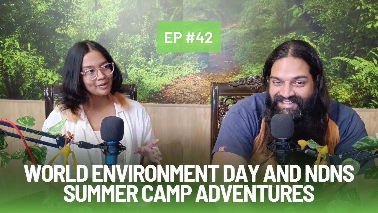 Nature Talks Podh-cast ft. Syna: World Environment Day and NDNS Summer Camp Adventures