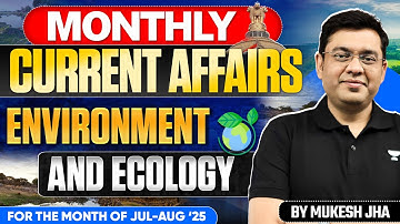Monthly Environment & Ecology Current Affairs – July Edition | Mukesh Jha for UPSC