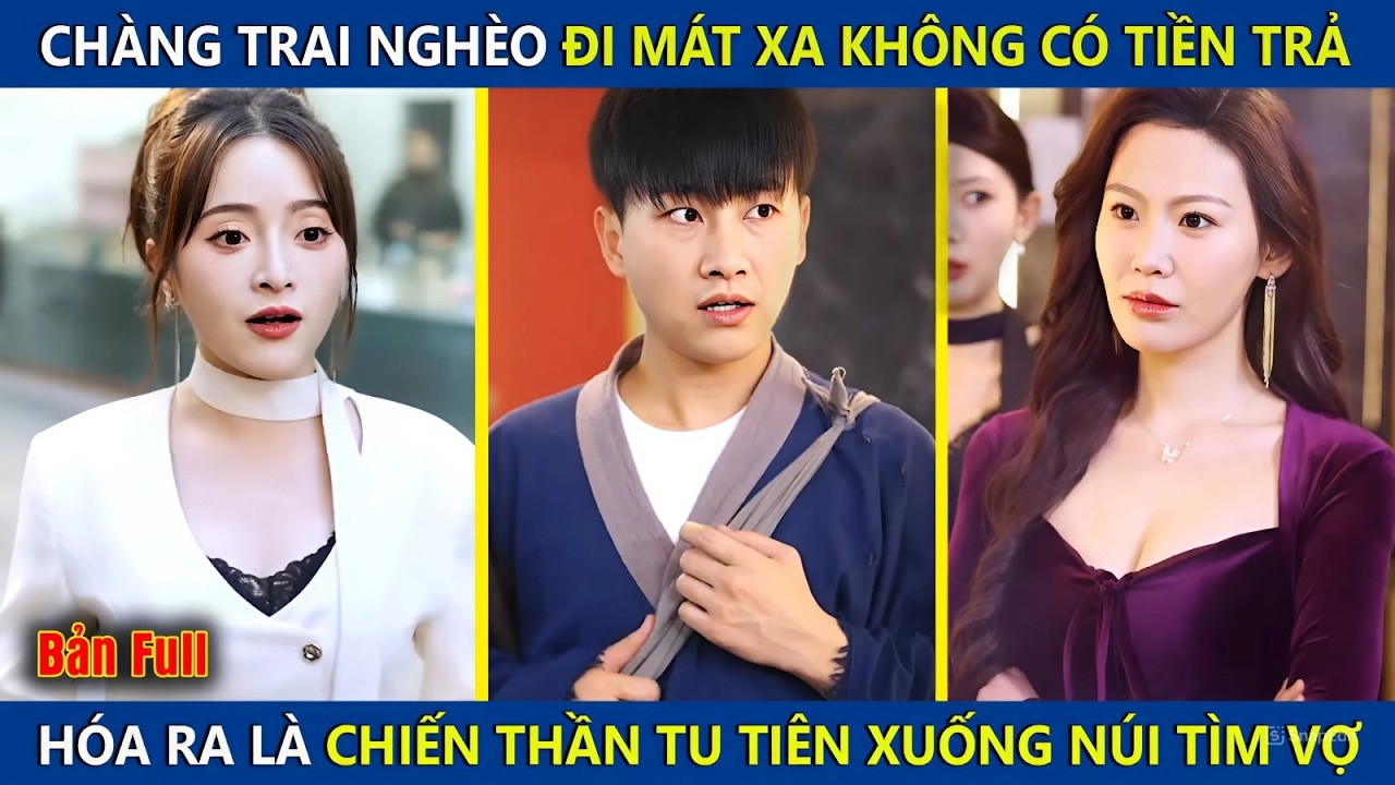 Chàng Trai Nghèo Đi Mát Xa Không Có Tiền Trả, Hòa Ra Lại Là Chiến Thần Tu Tiên Xuống Núi Tìm Vợ