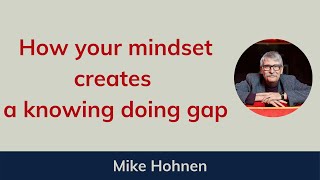 How Your Mindset Creates The Knowing Doing Gap