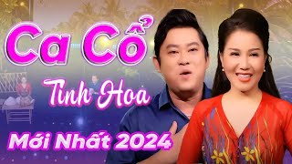 Ca Cổ Mới Nhất 2024 💔 Ca CỔ Cải Hơi Dài 1000 CHữ Nghe Mê Say Với Các Bài Hát Mới Hay Nhất Hiện