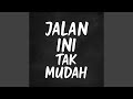 Jalan Ini Tak Mudah