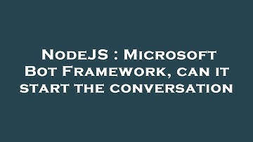 NodeJS : Microsoft Bot Framework, can it start the conversation
