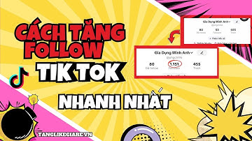Hướng Dẫn Cách Tăng Follow TikTok Nhanh Nhất Không Tụt 
