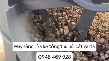 Máy sàng rửa bê tông thu hồi cát và đá cho trạm trộn 0948 469 928
