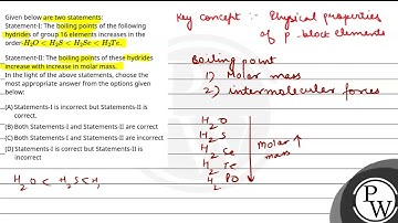 Given below are two statements:Statement-I: The boiling points of the following hydrides of grou....