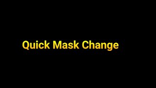 *  Quick Mask Change *