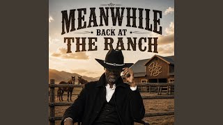MEANWHILE BACK AT THE RANCH