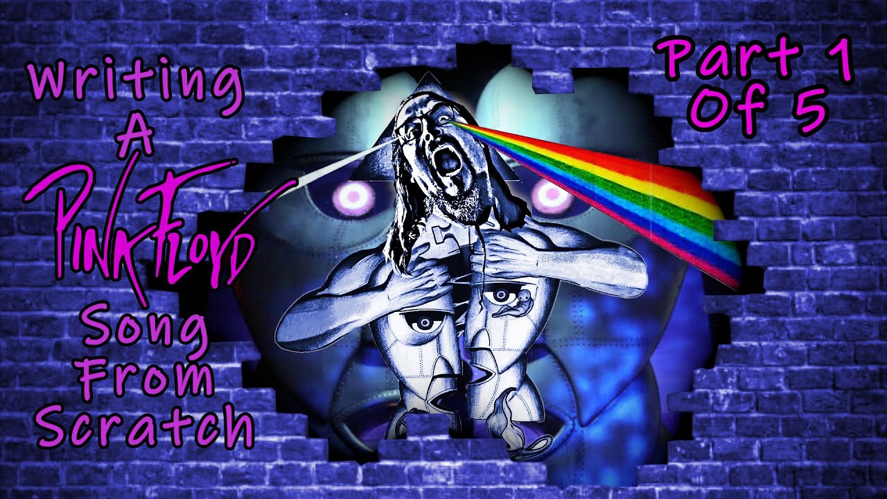Writing a song in the style of Pink Floyd from scratch (Pt 1 of 5)