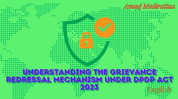 Understanding The Grievance Redressal Mechanism Under The DPDP Act 2023, English Edition