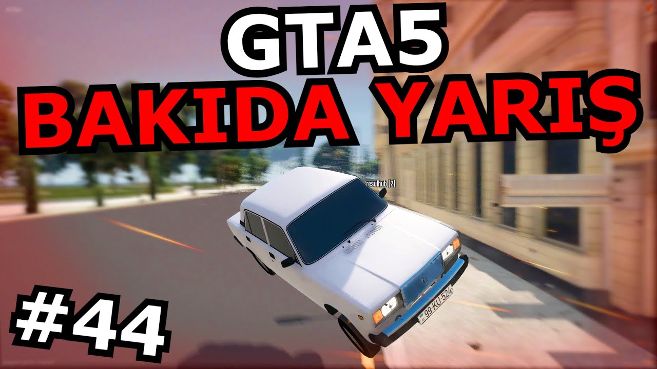 GTA5 BAKI ŞƏHƏRİNDƏ YARIŞDIQ [GTA 5] #44 Azərbaycanca