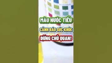 MÀU NƯỚC TIỂU CẢNH BÁO SỨC KHỎE – ĐỪNG CHỦ QUAN!  #nhipsongxanh #chamsocsuckhoe #songkhoemoingay