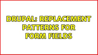 Drupal: Replacement patterns for form fields