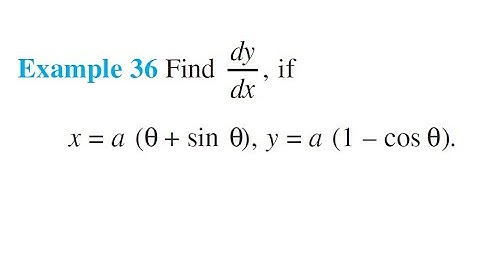 Example 36 Find dy/dx if x = a(θ + sin θ) y = a(1 - cos θ) || class 12 chapter 5 Example 36
