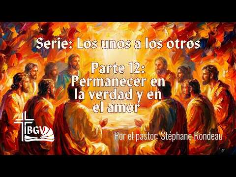 Estudio bíblico: Los unos a los otros - Parte 12: Permanecer en la verdad y en el amor - IBGV