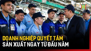 Doanh nghiệp quyết tâm sản xuất ngay từ đầu năm | Tin tức