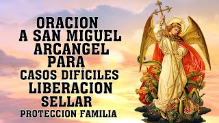 ORACION A SAN MIGUEL ARCANGEL PARA CASOS DIFÍCILES, LIBERACIÓN, SELLAR LA CASA, PROTECCIÓN FAMILIA