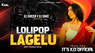 LOLIPOP LAGELU - EDM TRANCE MIX 🔥 IT'S KD OFFICIAL X DJ SARZEN X DJ SAHIL OFFICIAL 