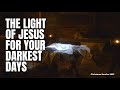 The light of jesus for your darkest days