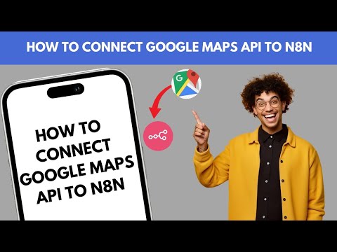 HOW TO CONNECT GOOGLE MAPS API TO N8N