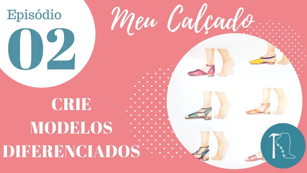 [MEU CALÇADO] - Ep. 02: Crie Modelos Diferenciados