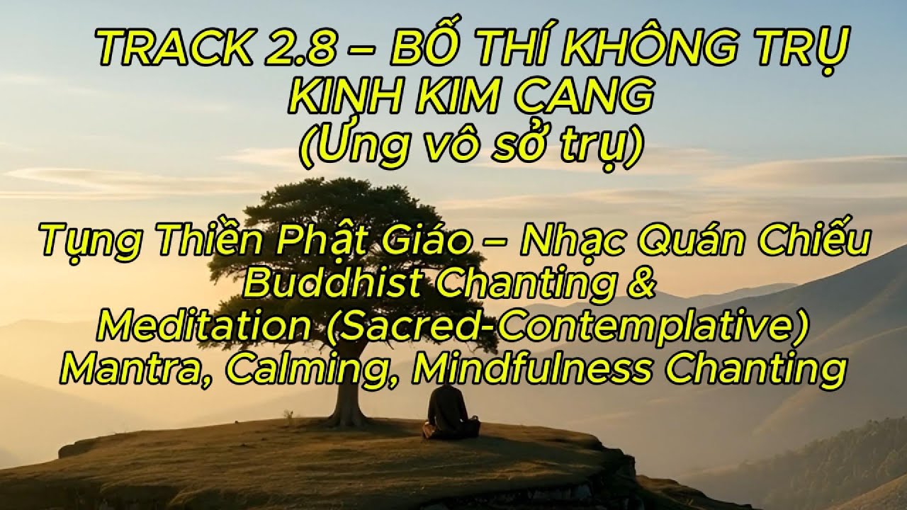 🌿2.8 – BỐ THÍ KHÔNG TRỤ-KINH KIM CANG CHANTING- CALMING MINDFULNESS Tụng Thiền Nhạc Quán Chiếu