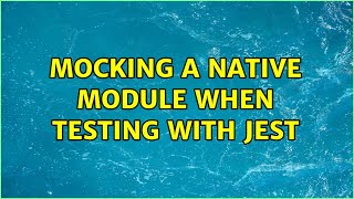 Mocking a Native Module when testing with Jest (2 Solutions!!)