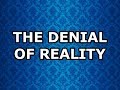 The Denial of Reality